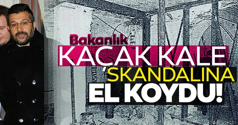 Bakanlık ‘kaçak kale’ skandalına el koydu!