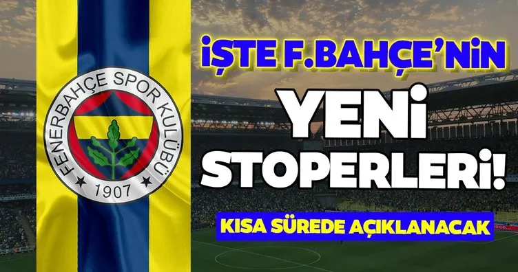 Fenerbahçe’de son dakika: İşte yeni stoperler! Kısa sürede açıklanacak