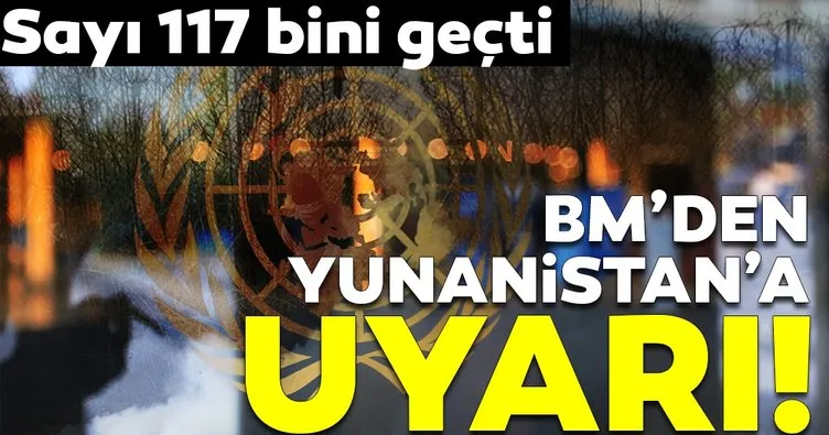 BM’de Yunanistan’a göçmen çağrısı! Aşırı veya orantısız güç kullanmayın