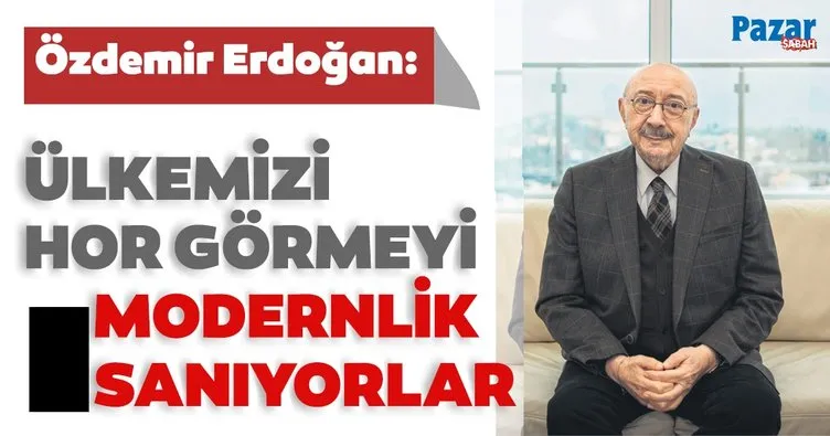 Özdemir Erdoğan: 1930’lardan beri değerlerimizi hor gören bir kitle var