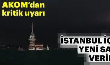 Son dakika: AKOM’dan kritik uyarı! İstanbul’da yağış için saat verildi