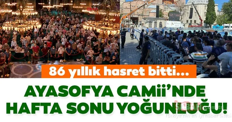 86 yıllık hasret bitti! Ayasofya Camii’nde haftasonu yoğunluğu