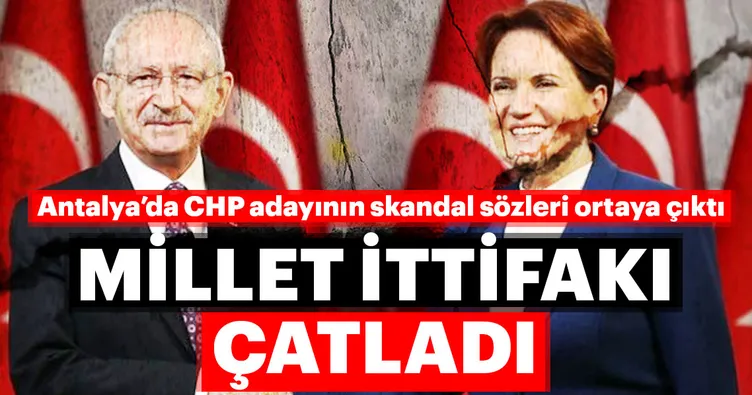 Antalya'da CHP adayının skandal sözleri üzerine ittifak çatladı!