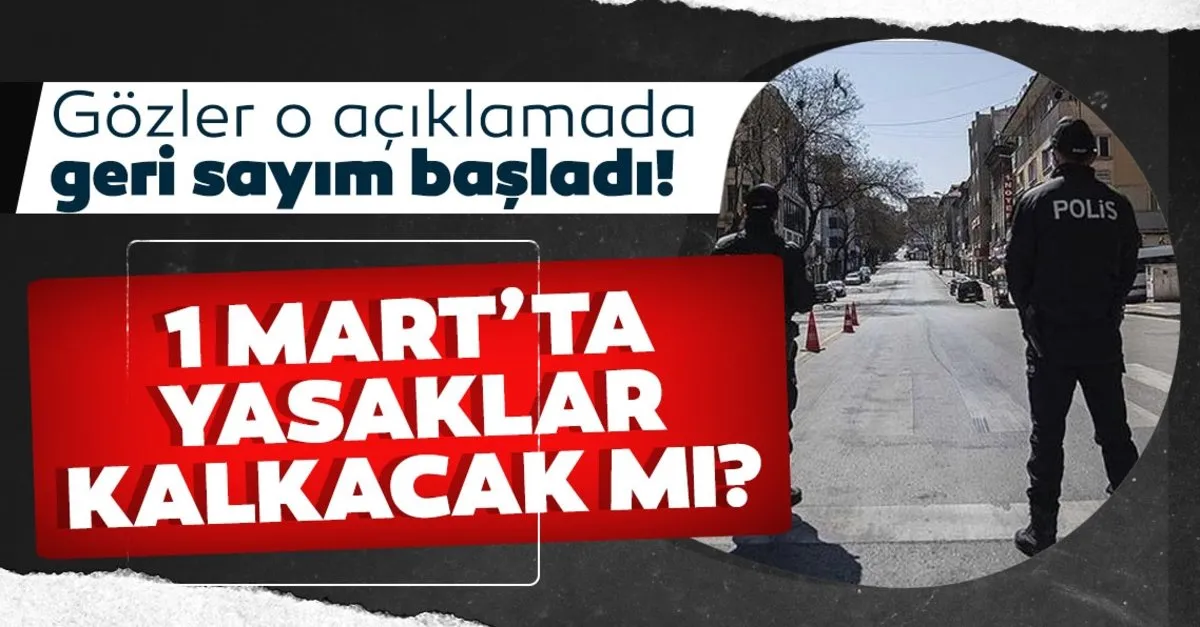 Gözler o son dakika açıklamasında! 1 Mart'ta sokağa çıkma yasağı kalkacak mı, yasaklar ne zaman bitiyor?…