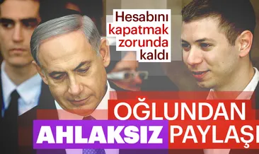 Netanyahu’nun oğlundan ahlaksız paylaşım!