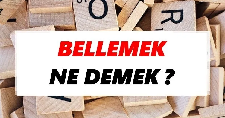 Bellemek Ne Demek? TDK’ya Göre Bellemek Sözlük Anlamı Nedir?