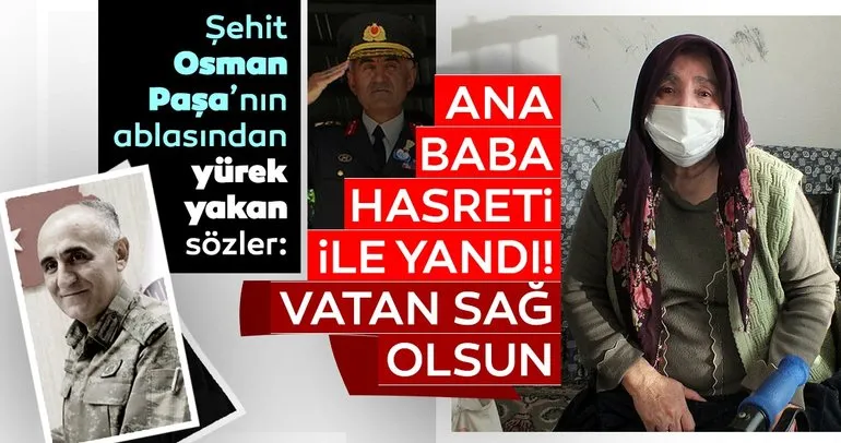 Şehit Korgeneral Osman Erbaş’ın ablası konuştu: Ana baba hasreti ile yandı, vatan sağ olsun