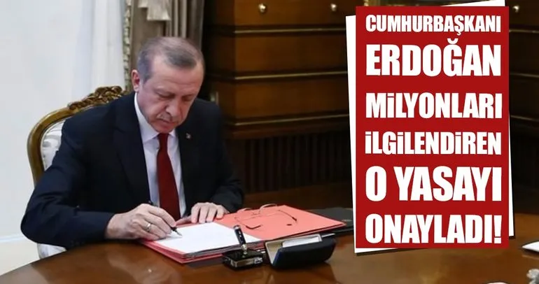 Son dakika: Cumhurbaşkanı Erdoğan milyonların beklediği yasayı onayladı!