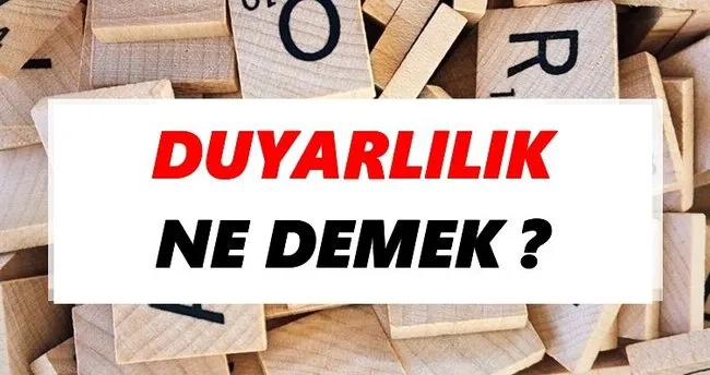 Duyarlılık Ne Demek? TDK’ya Göre Duyarlılık Sözlük Anlamı Nedir?
