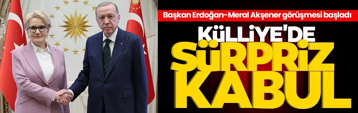 Başkan Erdoğan, Meral Akşener’i kabul ediyor