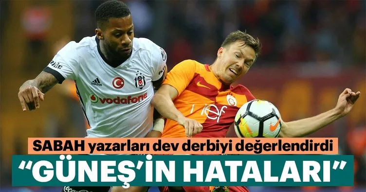 Yazarlar Galatasaray-Beşiktaş derbisini yorumladı