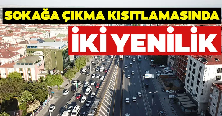 Sokağa çıkma kısıtlamasında iki yenilik