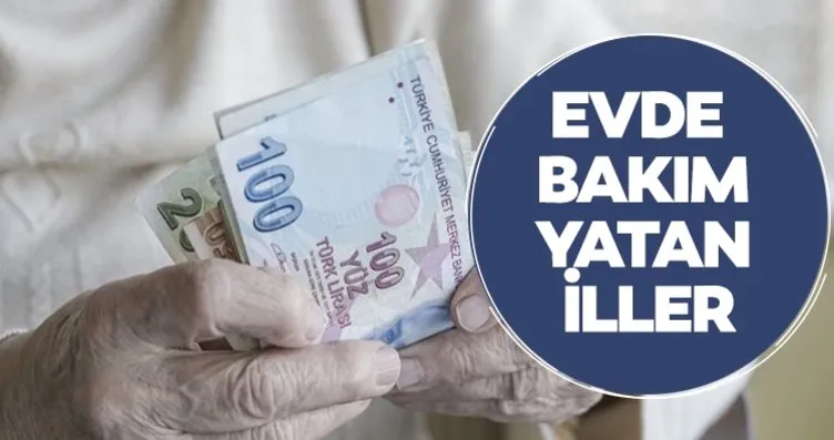 EVDE BAKIM MAAŞI YATAN İLLER LİSTESİ EKİM 2024...