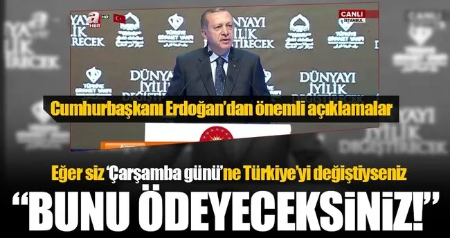 Cumhurbaşkanı Erdoğan: Bedelini ödeyeceksiniz