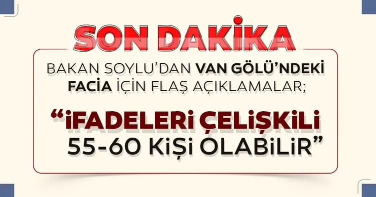 SON DAKİKA! Bakan Soylu'dan Van Gölü'ndeki facia için açıklamalar