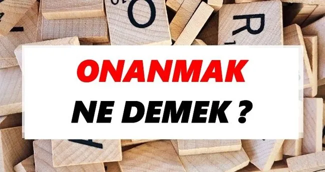 Onanmak Ne Demek? TDK’ya Göre Onanmak Sözlük Anlamı Nedir?