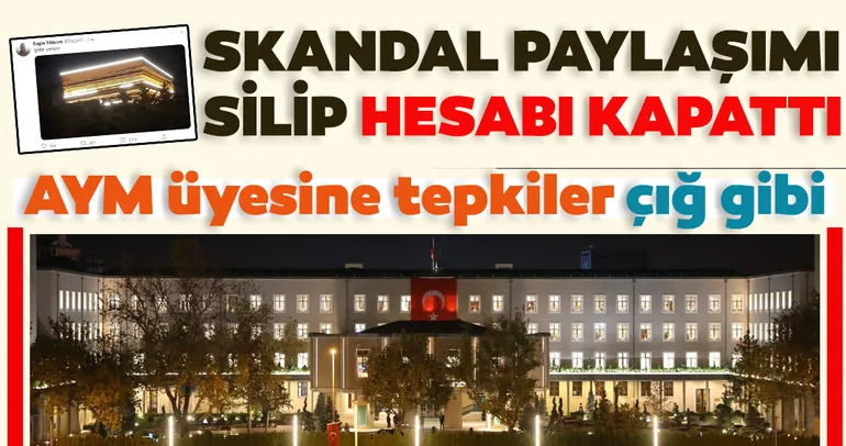AYM üyesine tepkiler çığ gibi! Skandal paylaşımını silip, hesabını kapattı