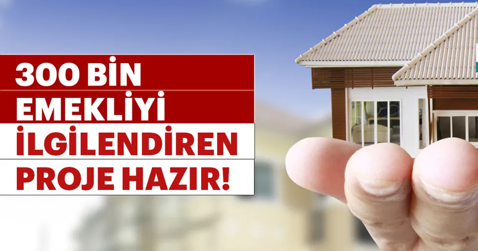 300 bin emekli için konut projesi Ekonomi Haberleri