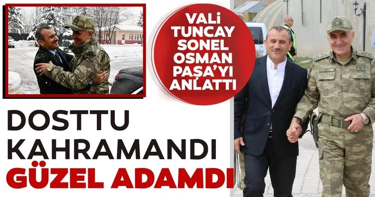 Vali Tuncay Sonel dostu Osman Erbaş Paşa’yı anlattı: Güzel adamdı, kahramandı! İçimiz yandı, gözümüzden yaşlar aktı...