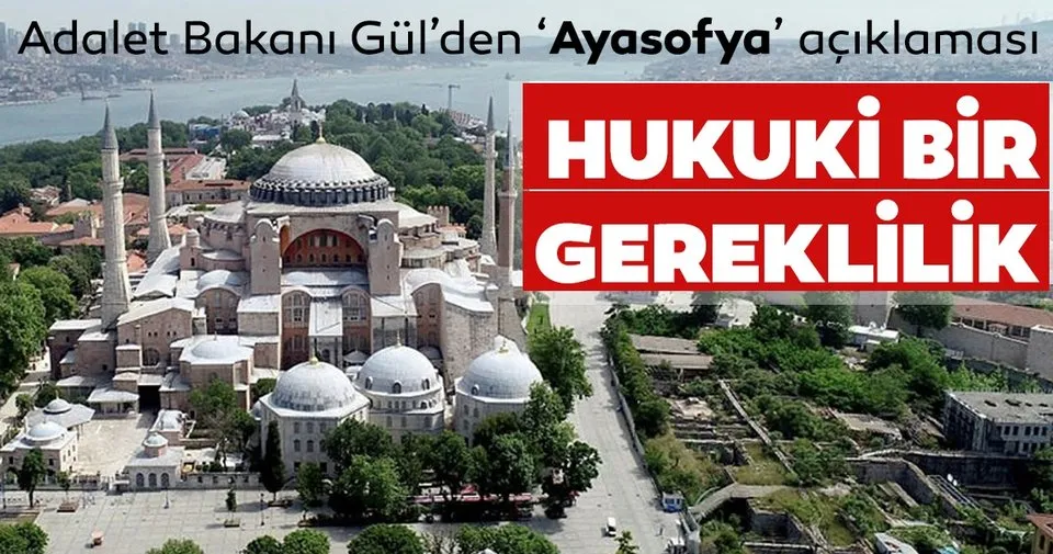 Adalet Bakanı Abdulhamit Gül'den Ayasofya açıklaması: Tekrar ibadete açılmasının hukuki bir gereklilik olduğuna inanıyorum