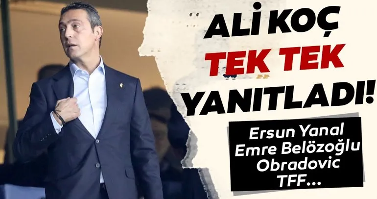 Fenerbahçe başkanı Ali Koç tek tek yanıtladı! Ersun Yanal, Emre Belözoğlu ve istifa iddiaları....