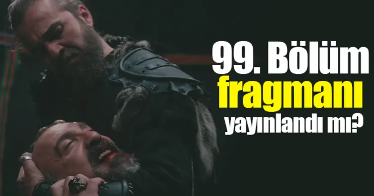 Diriliş Ertuğrul 99. bölüm haftaya yok mu? - Diriliş Ertuğrul 99. bölüm fragmanı bekleniyor