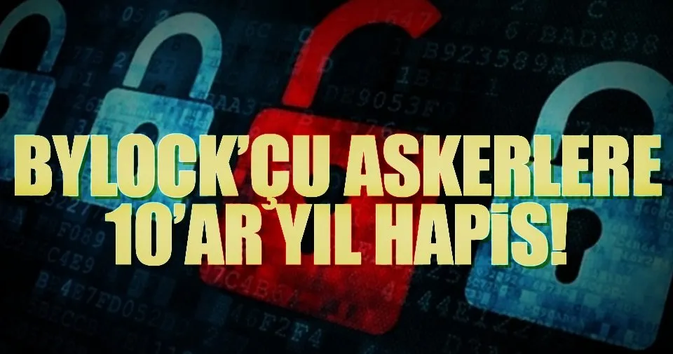 Bylock Cu Askerlere 10 Ar Yil Hapis Sayfa 5 Son Dakika Haberler