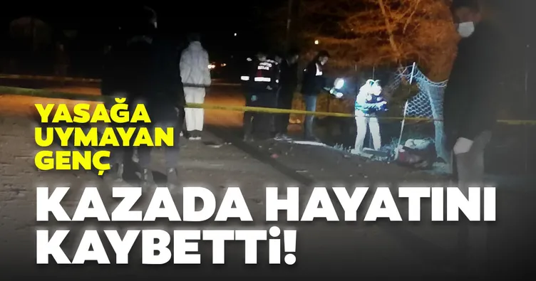 Yasağa uymayan genç kazada öldü
