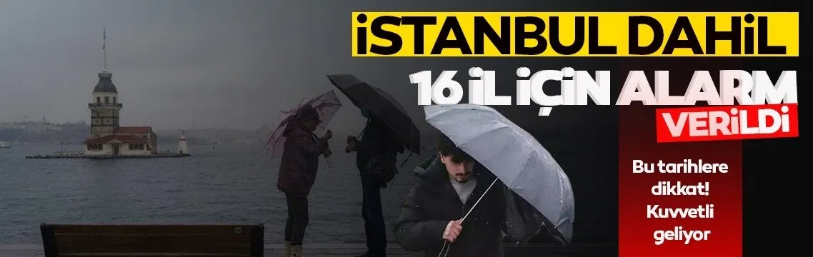 Meteoroloji’den yeni hava durumu raporu! İstanbul dahil 16 il için alarm verildi: Kuvvetli geliyor