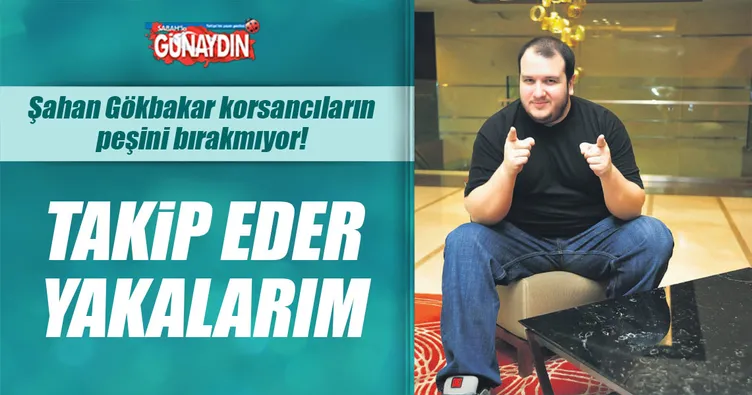 Şahan korsancıların peşini bırakmıyor