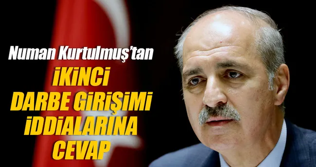Numan Kurtulmuş’tan ikinci darbe girişimi cevabı