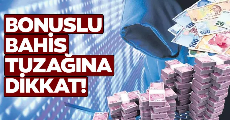 Bonuslu bahis tuzağına dikkat