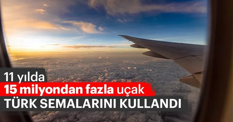 11 yılda 15 milyondan fazla uçak Türk semalarını kullandı