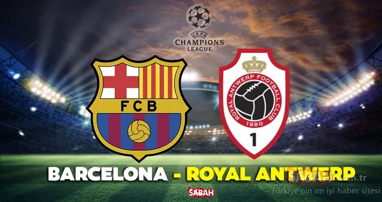 Barcelona - Royal Antwerp maçı CANLI İZLE! Şampiyonlar Ligi Barcelona - Royal Antwerp maçı canlı yayın izle linki BURADA
