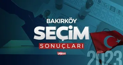 BAKIRKÖY SEÇİM SONUÇLARI 2023! 14 Mayıs İstanbul Bakırköy Milletvekilliği ve Cumhurbaşkanlığı seçim sonucu canlı ve anlık oy oranı