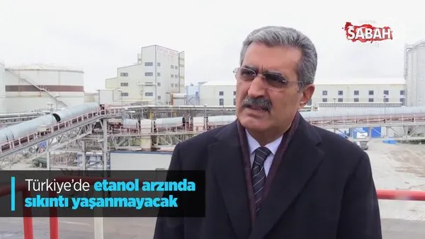Türkiye'de etanol arzında sıkıntı yaşanmayacak | Video