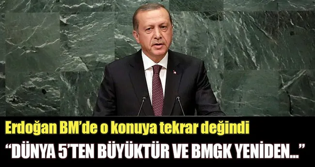 Dünya 5’ten büyüktür ve BMGK yeniden reforme edilmelidir