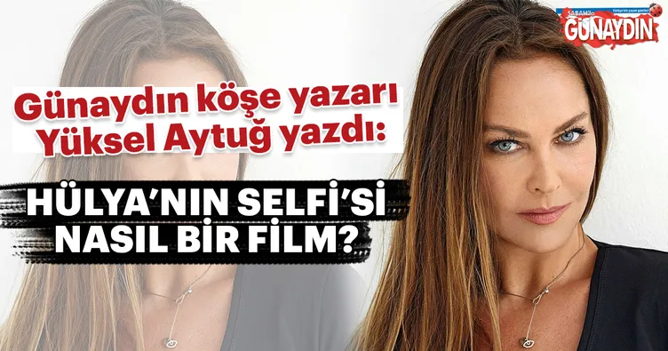 Hülya’nın selfi’si nasıl bir film?