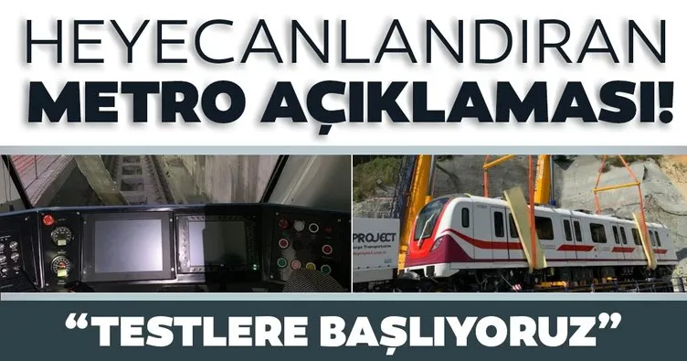 SON DAKİKA! Bakan Karaismailoğlu’ndan heyecanlandıran metro açıklaması: Testlere başlıyoruz!