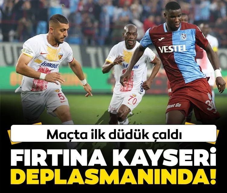 Trabzonspor Kayseri deplasmanında | Maçta ilk düdük çaldı