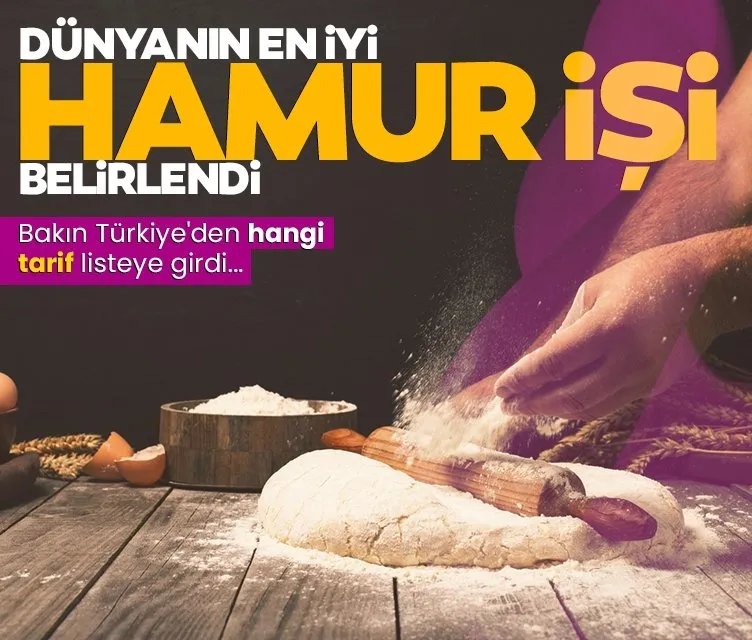 Dünyanın en iyi hamur işi lezzetleri açıklandı! Bakın Türkiye’den hangi tarif listeye girdi...