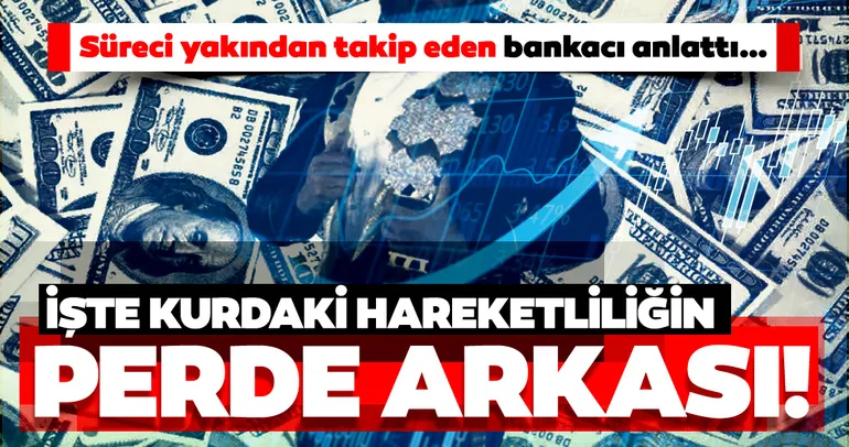 Süreci yakından takip eden bankacı anlattı… İşte kurdaki hareketliliğin perde arkası