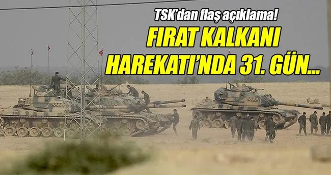 Fırat Kalkanı Harekatı’nda 31. gün!