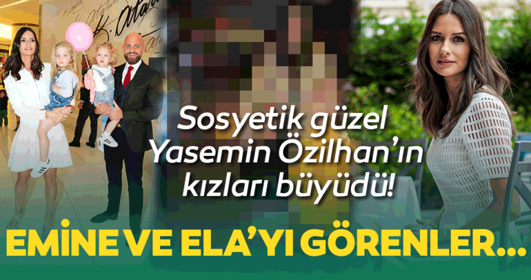 Sosyetik güzel Yasemin Özilhan’ın kızları büyüdü! Emine ve Ela’yı görenler…