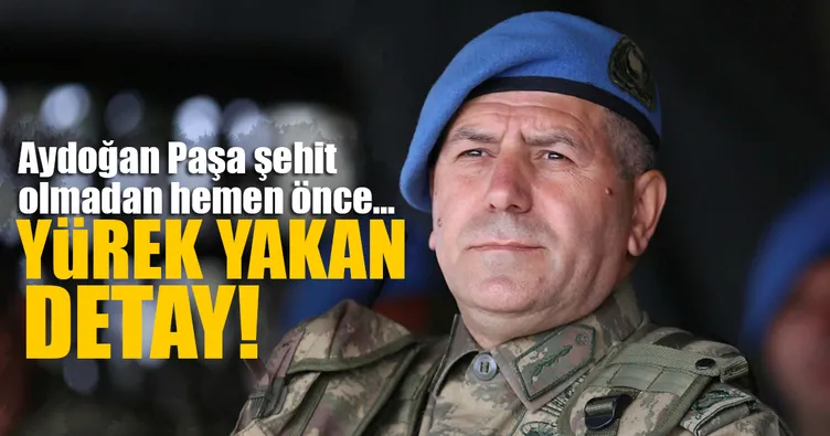 Aydoğan Paşa şehit olmadan hemen önce…