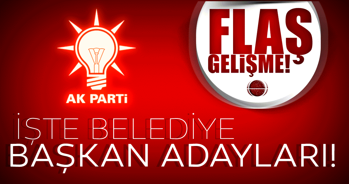 AK Parti’nin yerel seçimler belediye başkan adayları 2019 açıklandı!