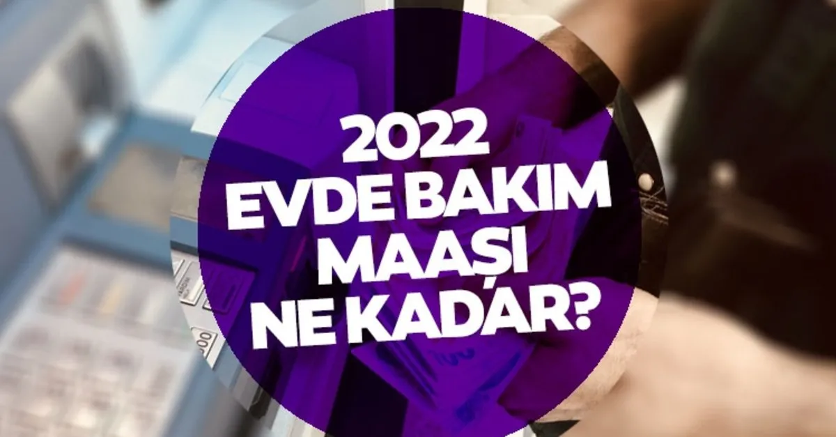 evde bakim maasi engelli ve 65 yas ayligi 2022 asgari zammi ile ne kadar kac tl oldu yeni evde bakim maasi engelli ve 65 yas ayligi belli oluyor son dakika haberi galeri yasam