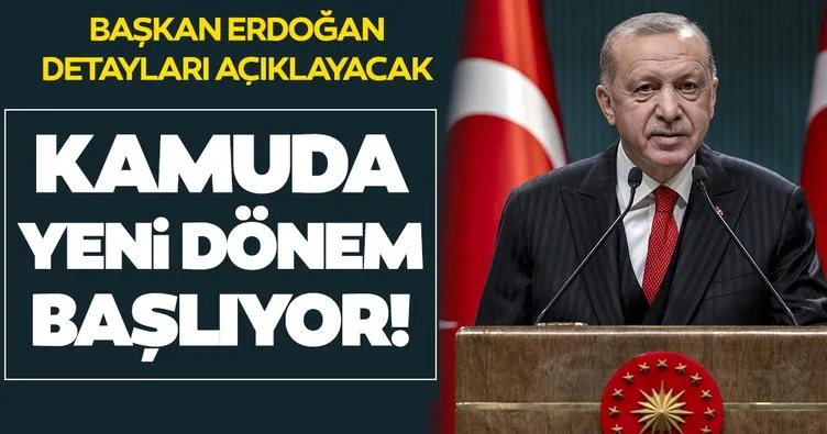 Son dakika: Başkan Erdoğan detaylarını açıklayacak! Kamuda yeni dönem başlıyor