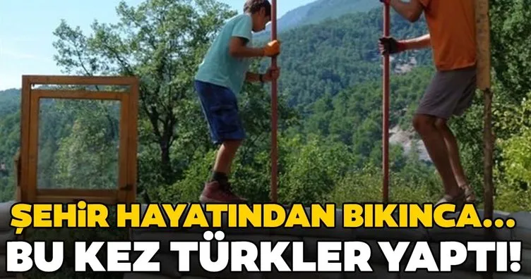Türk aileden hayran bırakan iş! Doğanın ortasında kendilerine ev yaptılar