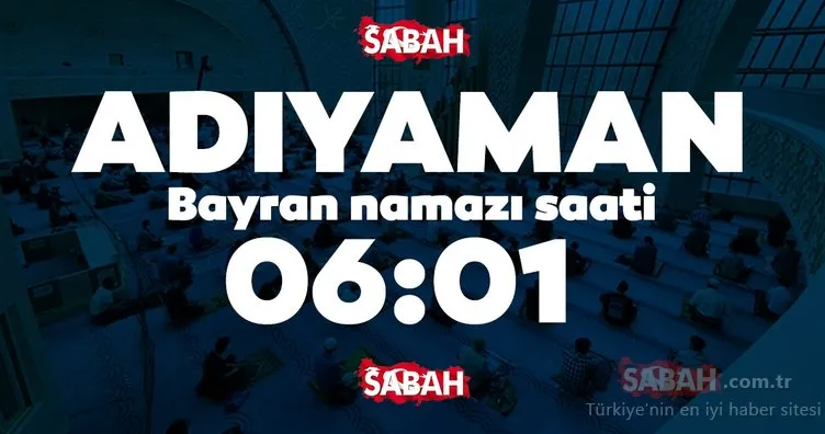 Adana ve Adıyaman bayram namazı saati 2020! Adıyaman ve Adana’da bayram namazı saat kaçta kılınacak?